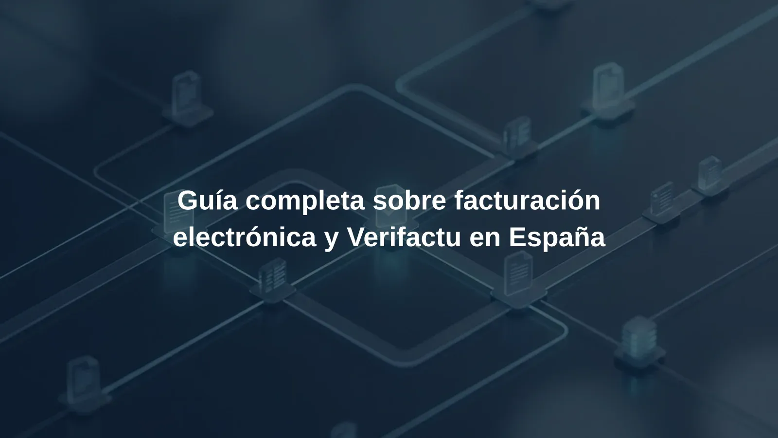 Guía completa sobre facturación electrónica y Verifactu en España