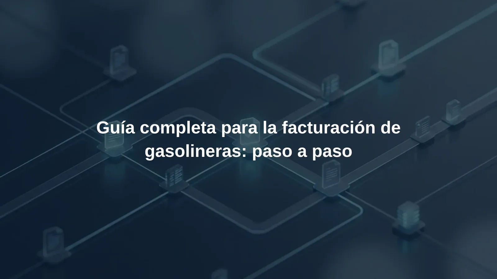 Guía completa para la facturación de gasolineras: paso a paso