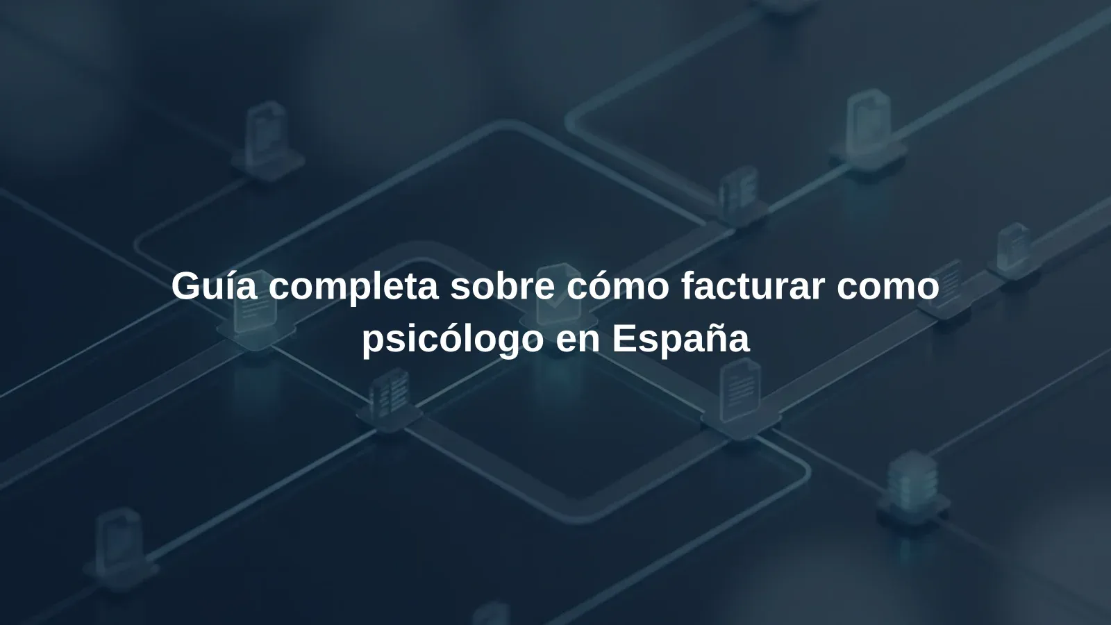 Guía completa sobre cómo facturar como psicólogo en España