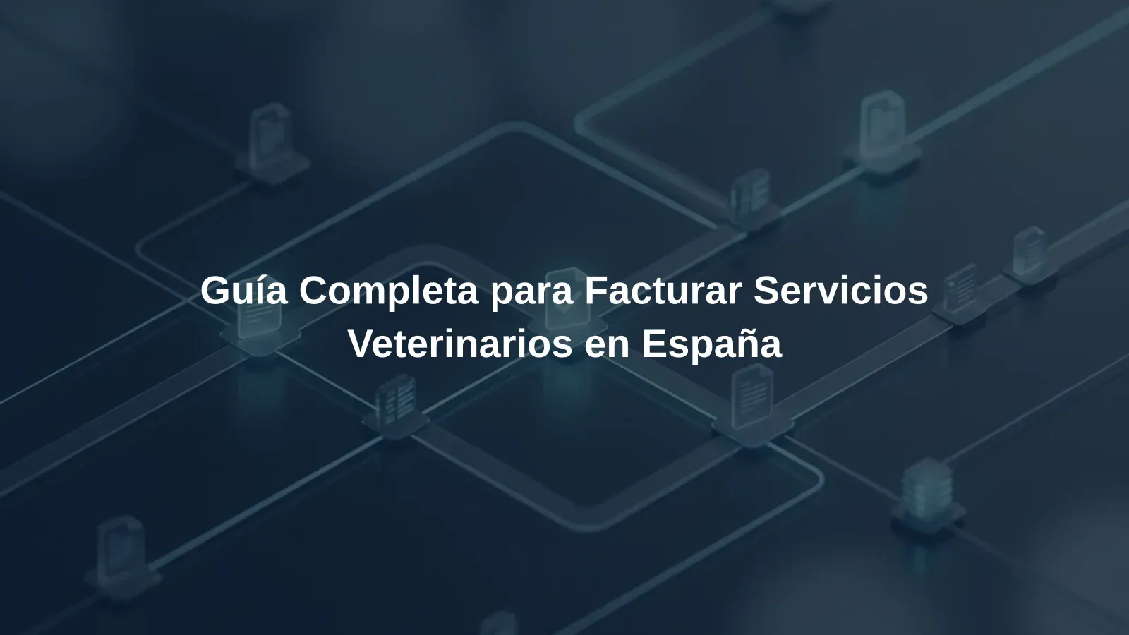 Guía Completa para Facturar Servicios Veterinarios en España