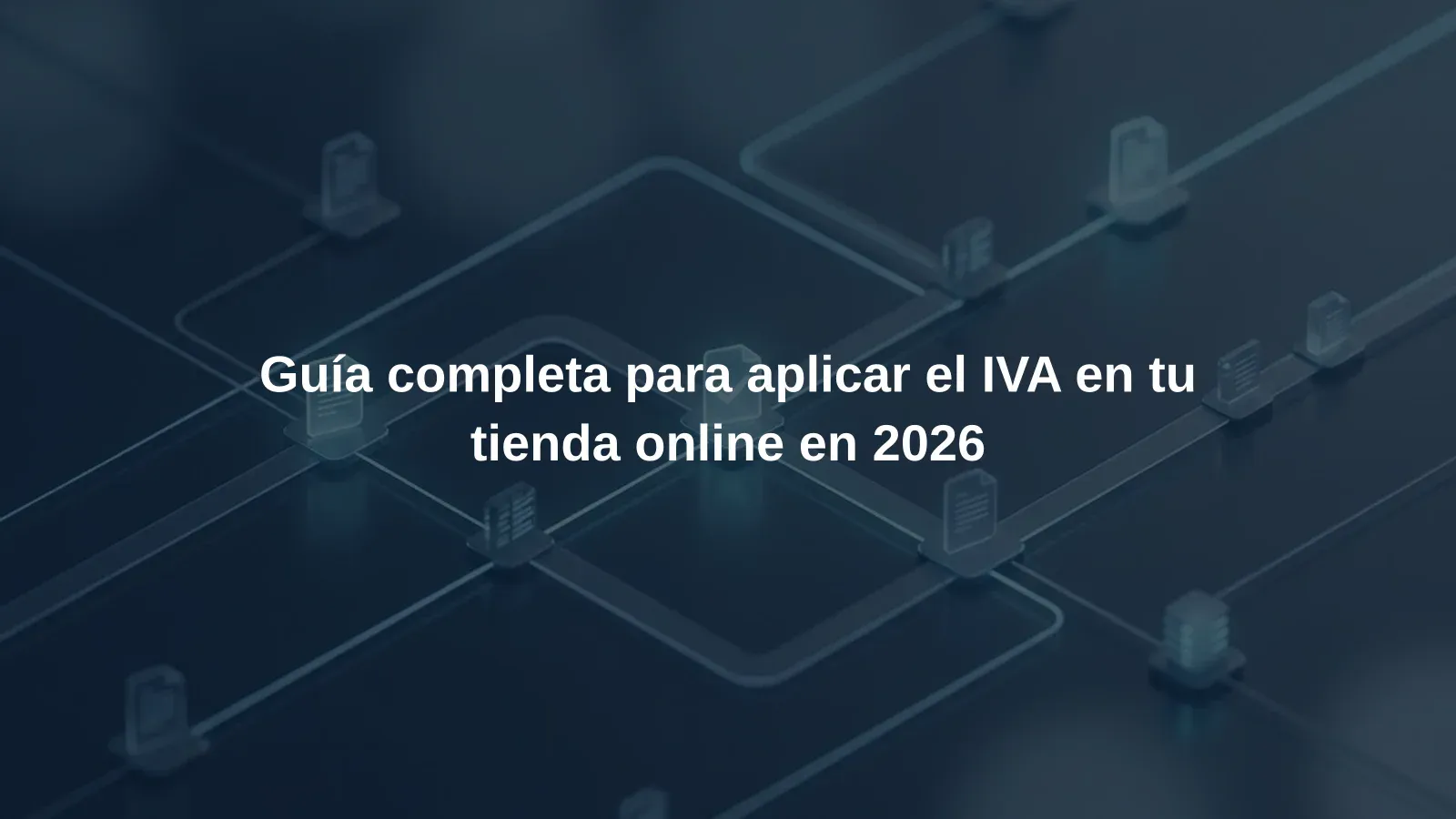 Guía completa para aplicar el IVA en tu tienda online en 2026