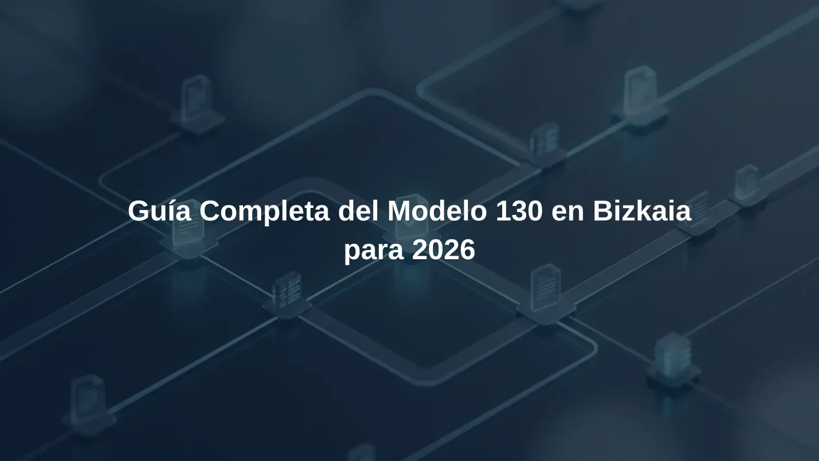 Guía Completa del Modelo 130 en Bizkaia para 2026