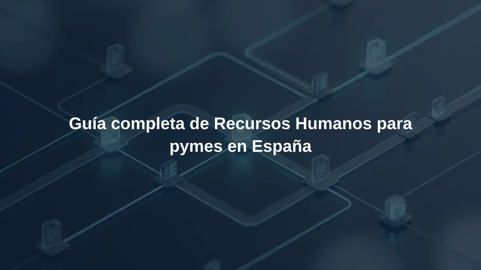 Guía completa de Recursos Humanos para pymes en España