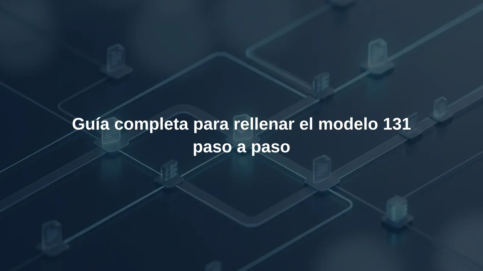 Guía completa para rellenar el modelo 131 paso a paso