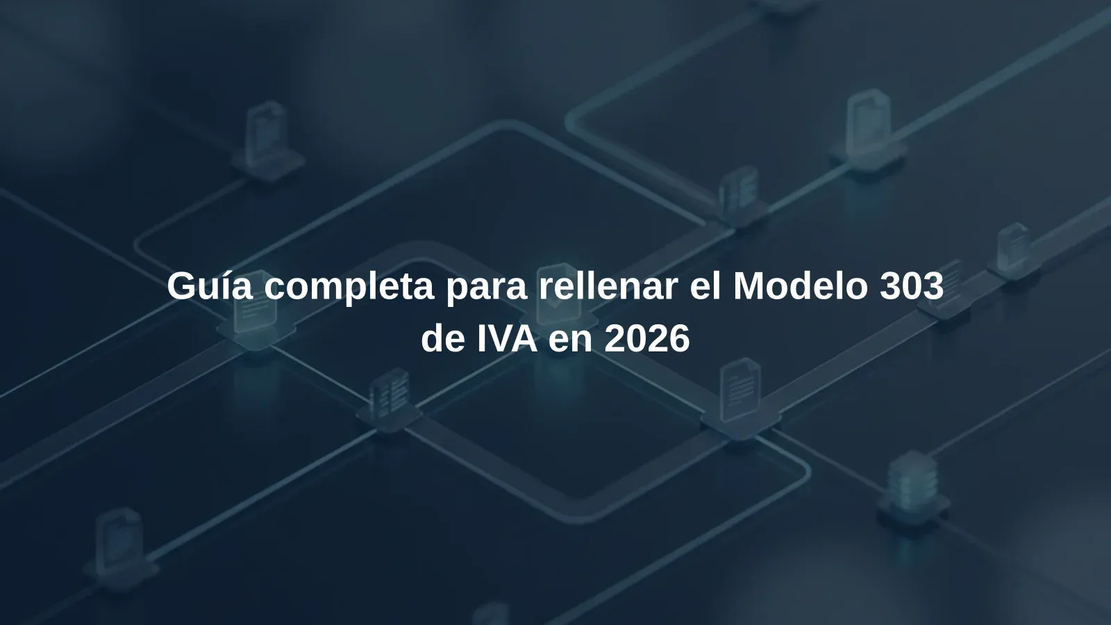 Guía completa para rellenar el Modelo 303 de IVA en 2026
