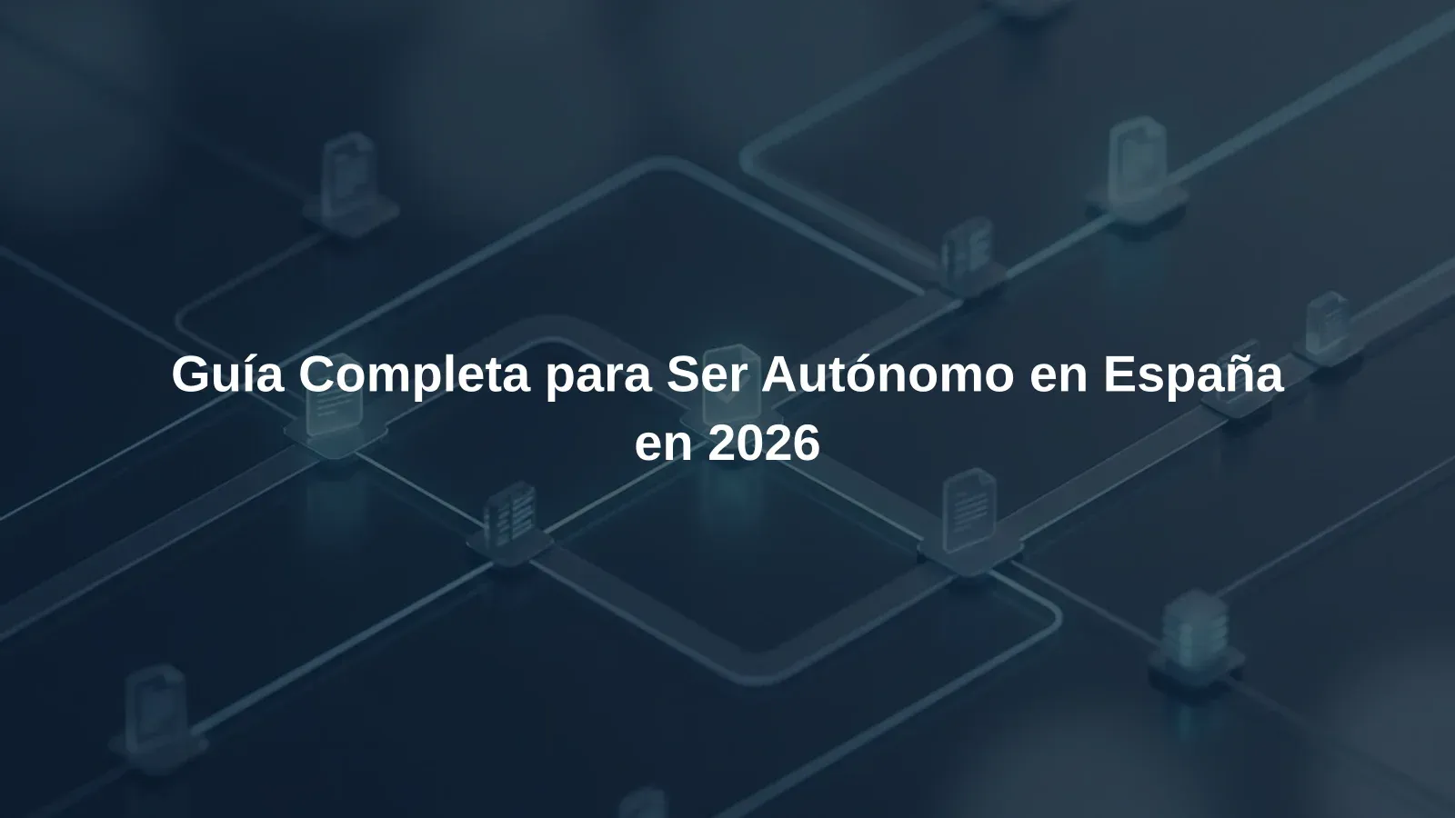 Guía Completa para Ser Autónomo en España en 2026
