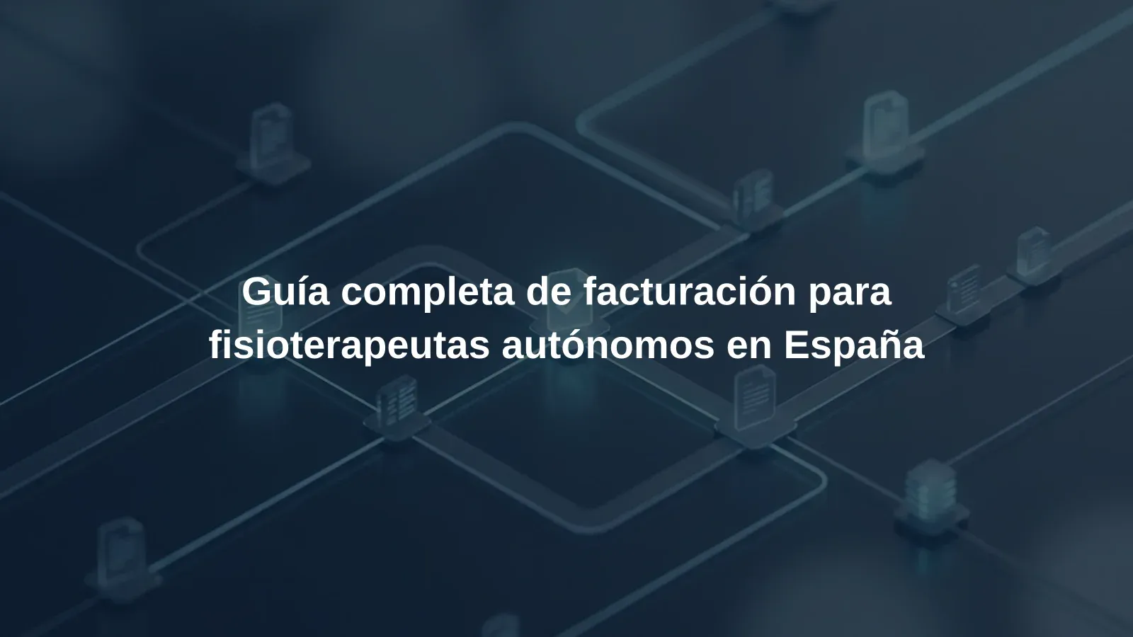 Guía completa de facturación para fisioterapeutas autónomos en España