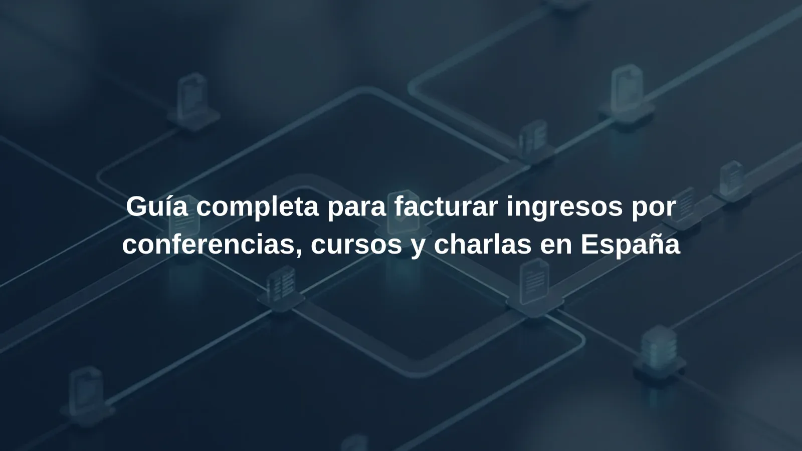 Guía completa para facturar ingresos por conferencias, cursos y charlas en España