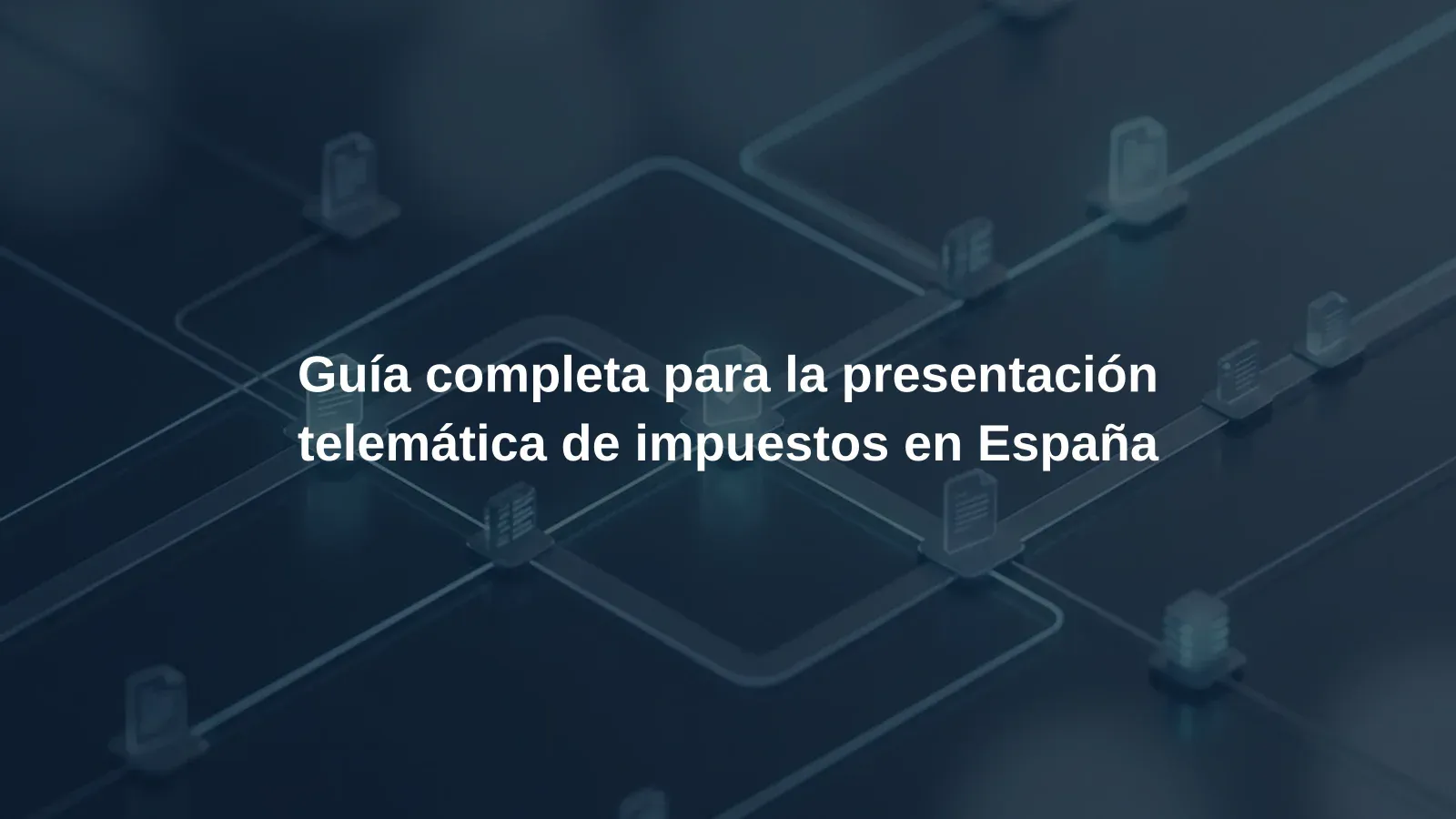 Guía completa para la presentación telemática de impuestos en España