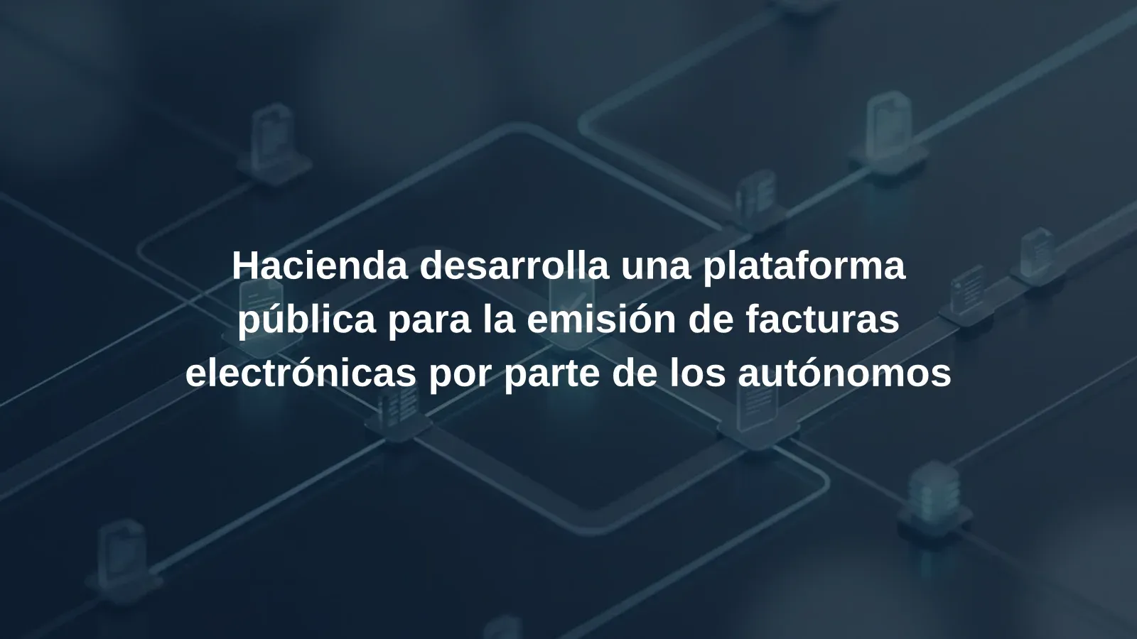 Hacienda desarrolla una plataforma pública para la emisión de facturas electrónicas por parte de los autónomos
