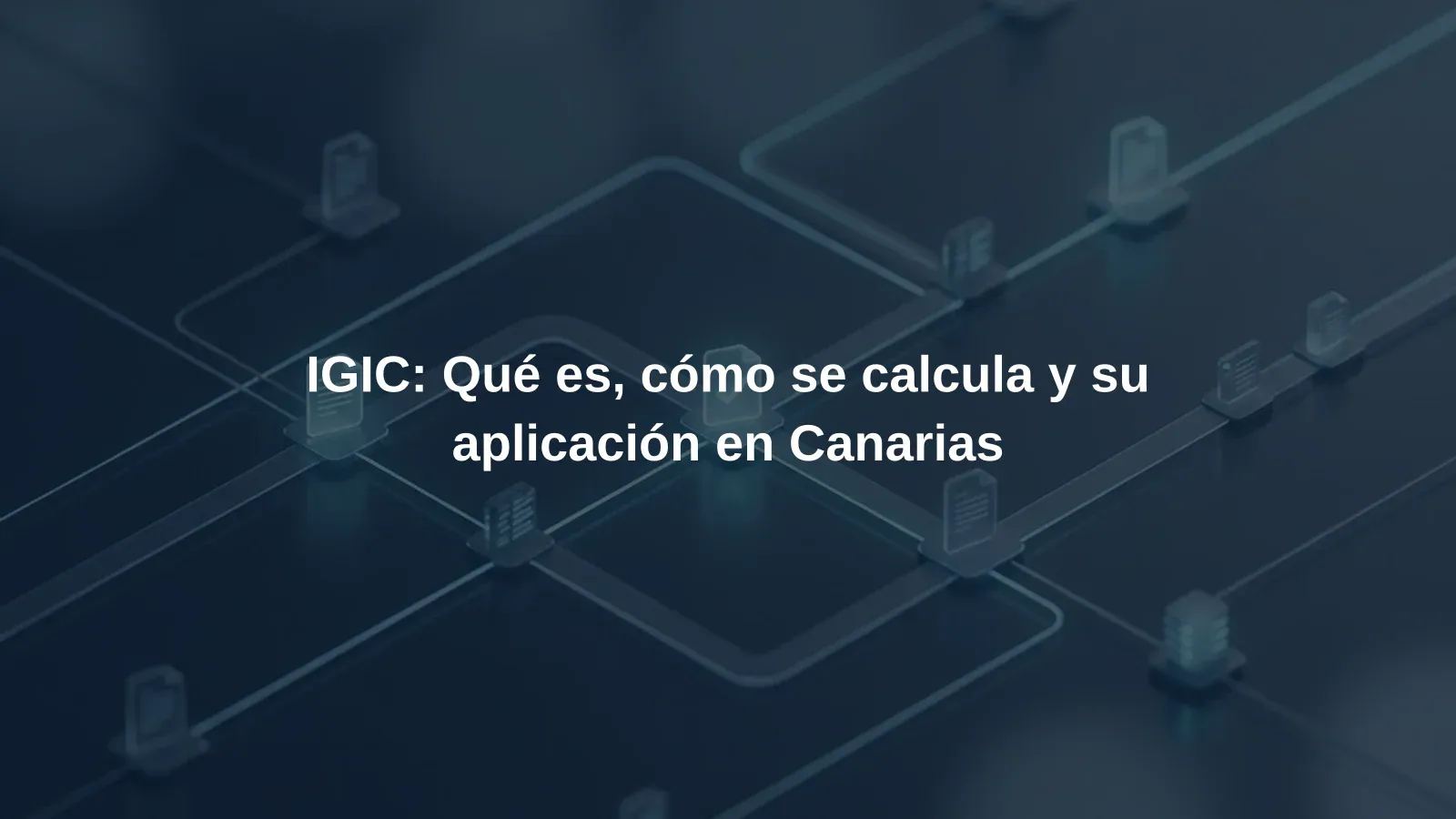 IGIC: Qué es, cómo se calcula y su aplicación en Canarias