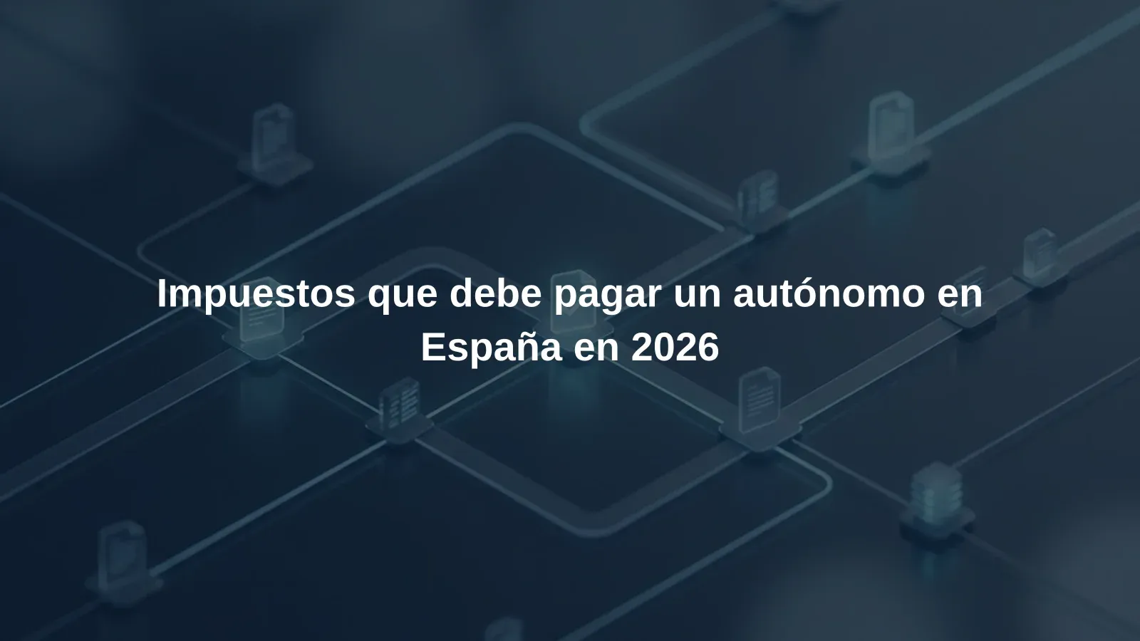 Impuestos que debe pagar un autónomo en España en 2026