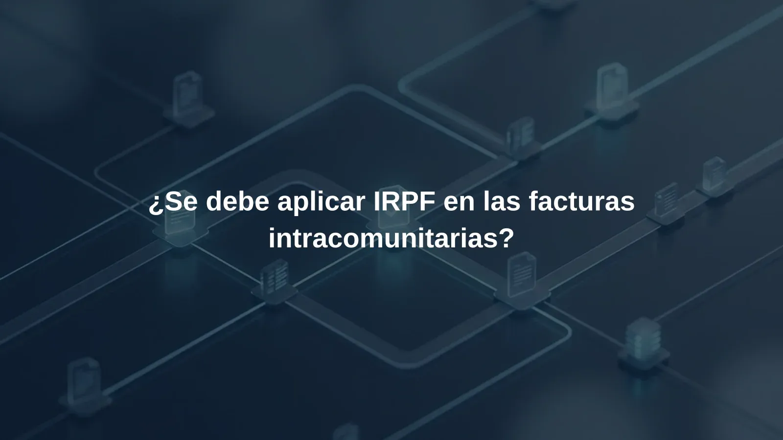 ¿Se debe aplicar IRPF en las facturas intracomunitarias?
