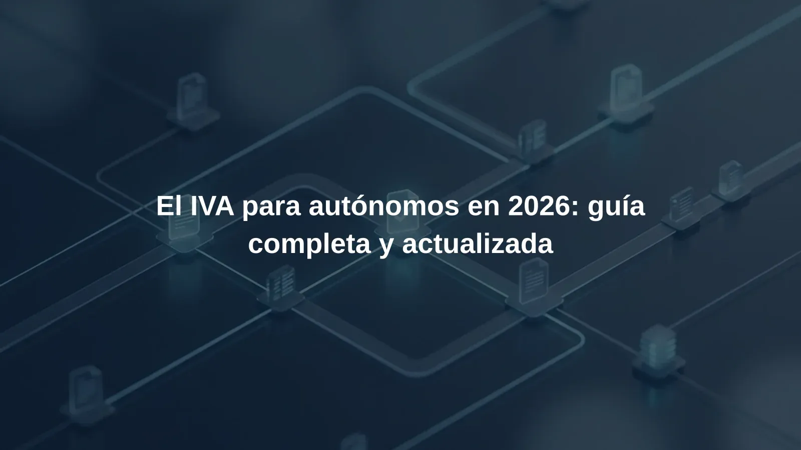 El IVA para autónomos en 2026: guía completa y actualizada