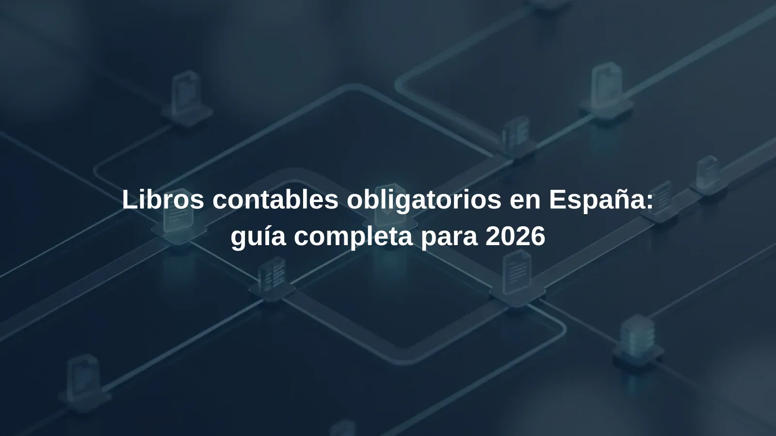 Libros contables obligatorios en España: guía completa para 2026