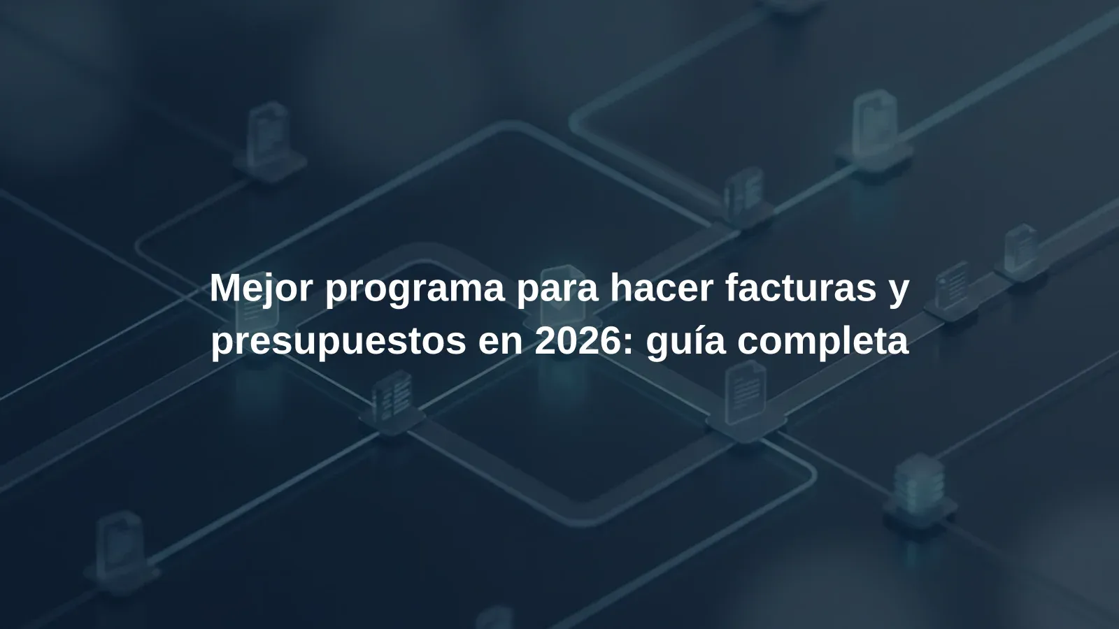 Mejor programa para hacer facturas y presupuestos en 2026: guía completa