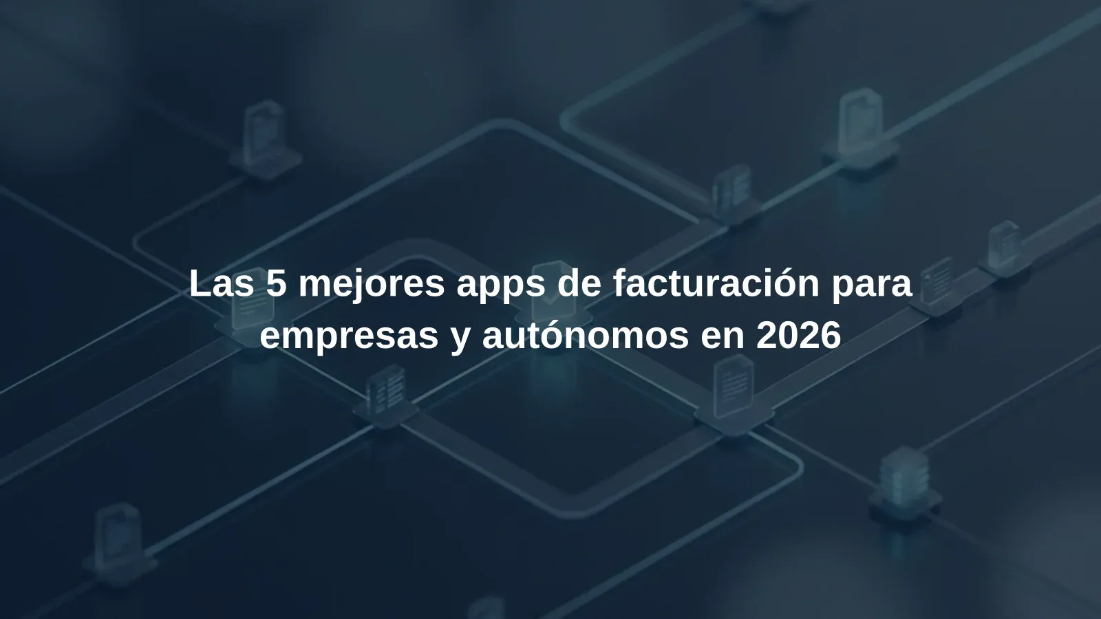 Las 5 mejores apps de facturación para empresas y autónomos en 2026