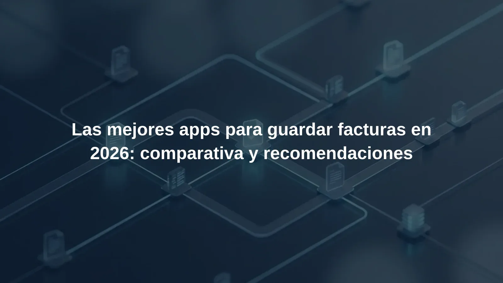 Las mejores apps para guardar facturas en 2026: comparativa y recomendaciones
