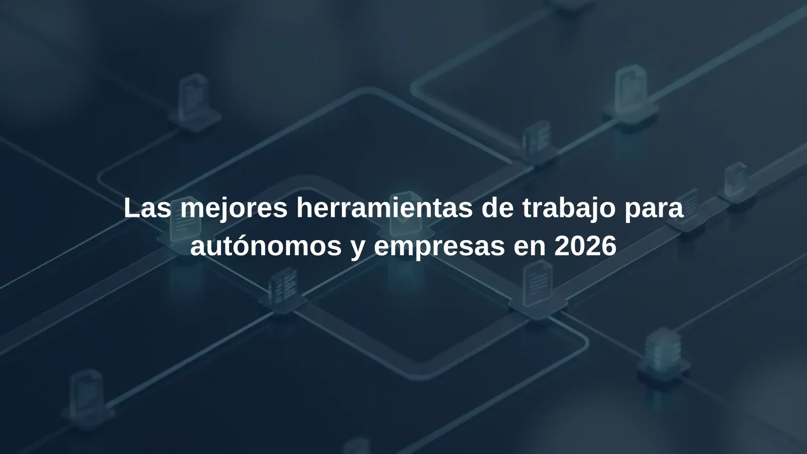 Las mejores herramientas de trabajo para autónomos y empresas en 2026