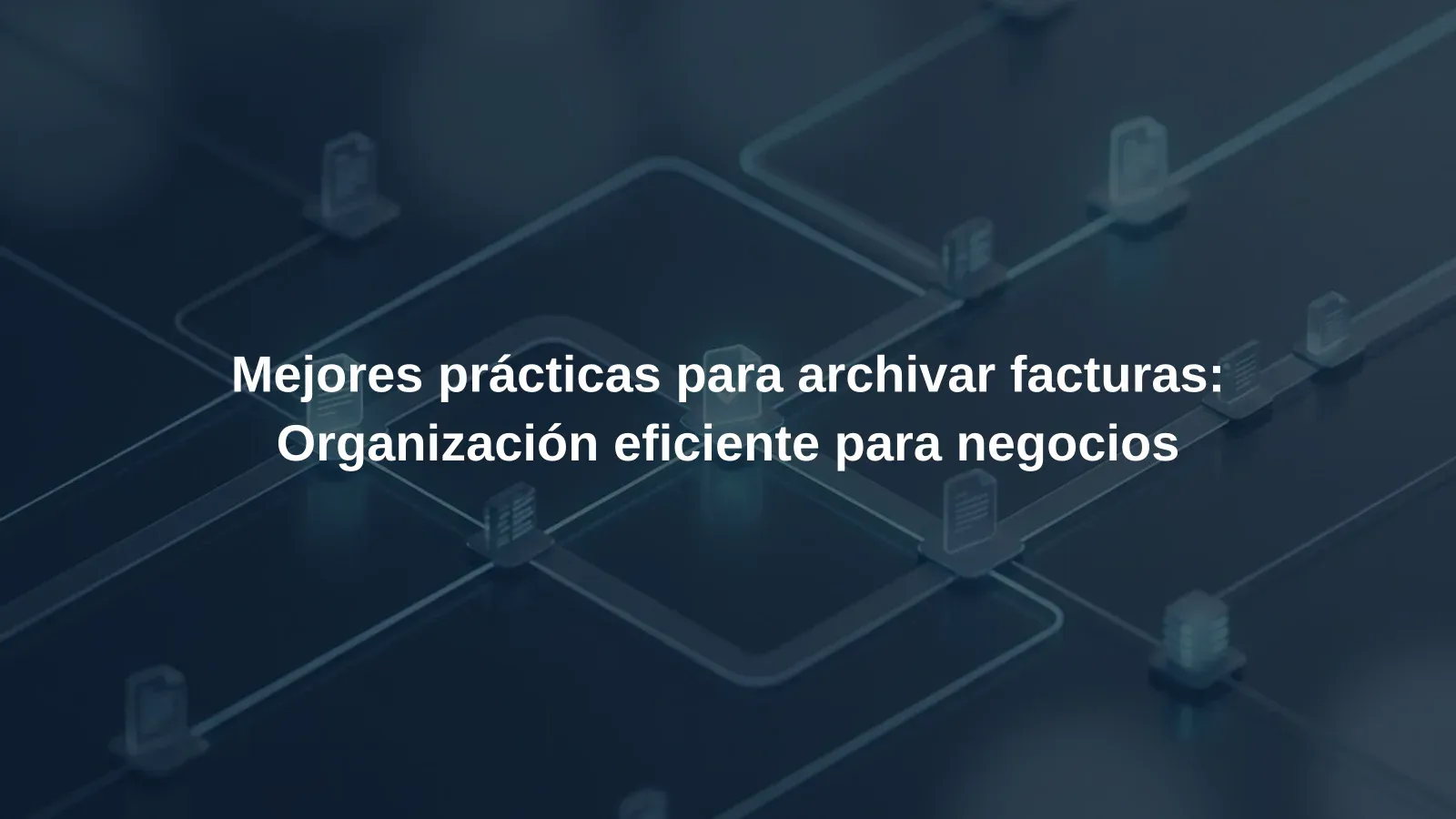 Mejores prácticas para archivar facturas: Organización eficiente para negocios