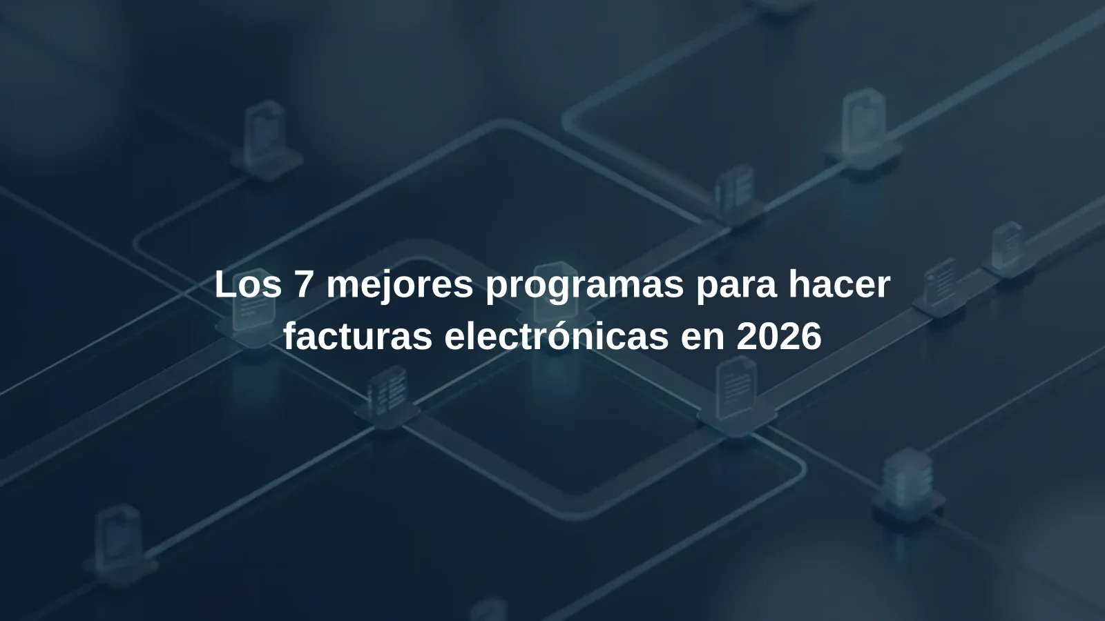 Los 7 mejores programas para hacer facturas electrónicas en 2026