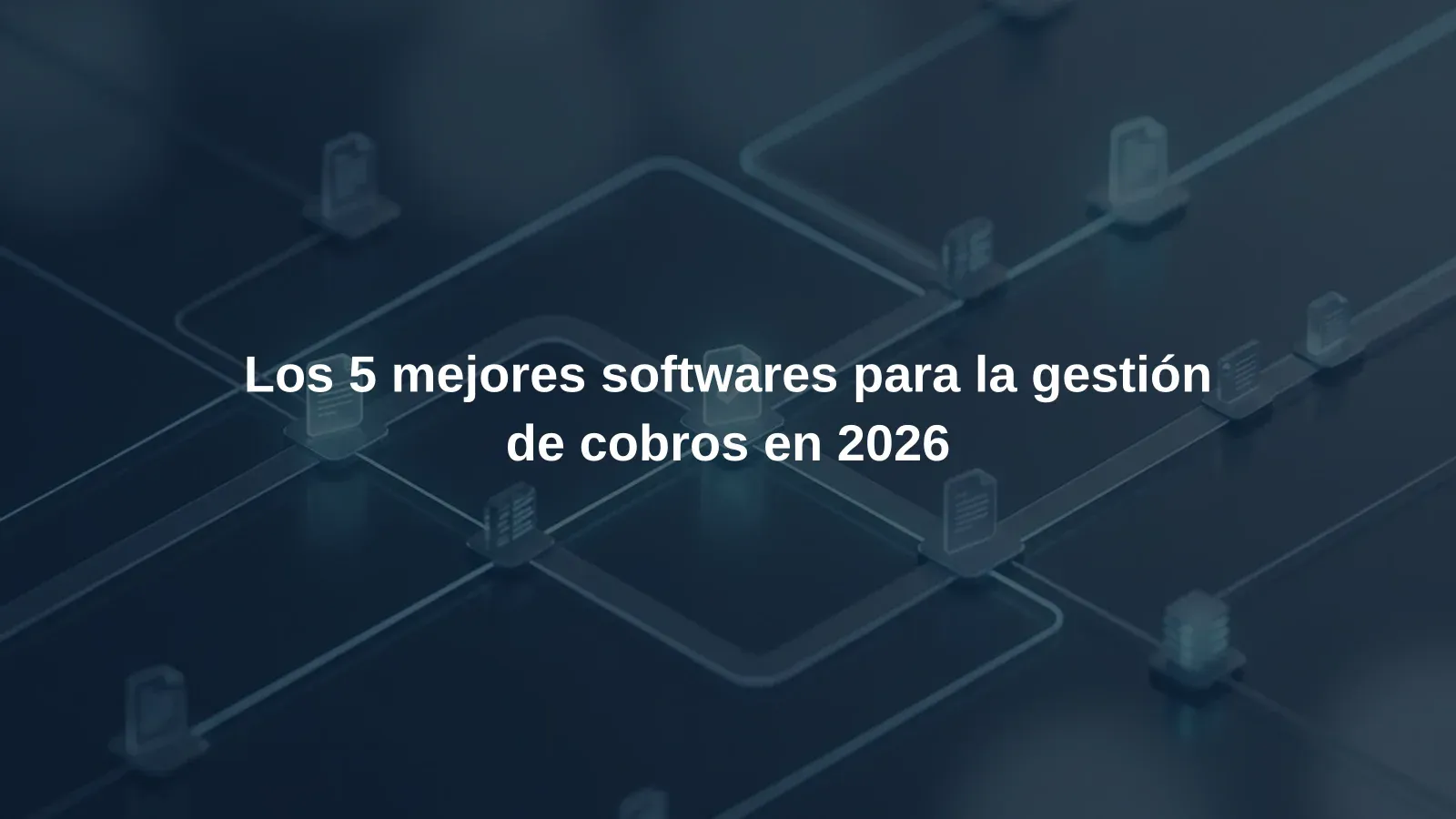 Los 5 mejores softwares para la gestión de cobros en 2026