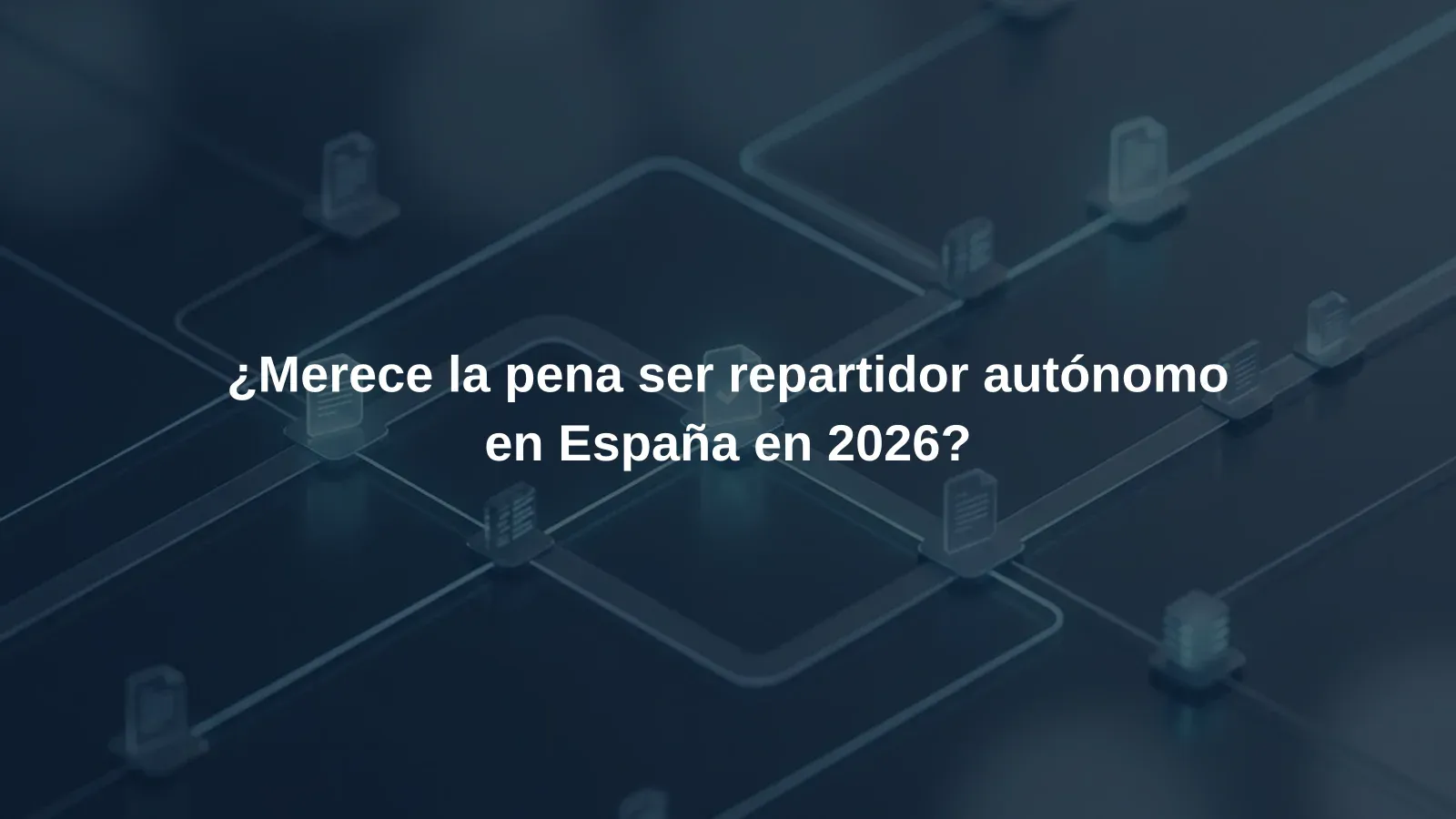 ¿Merece la pena ser repartidor autónomo en España en 2026?