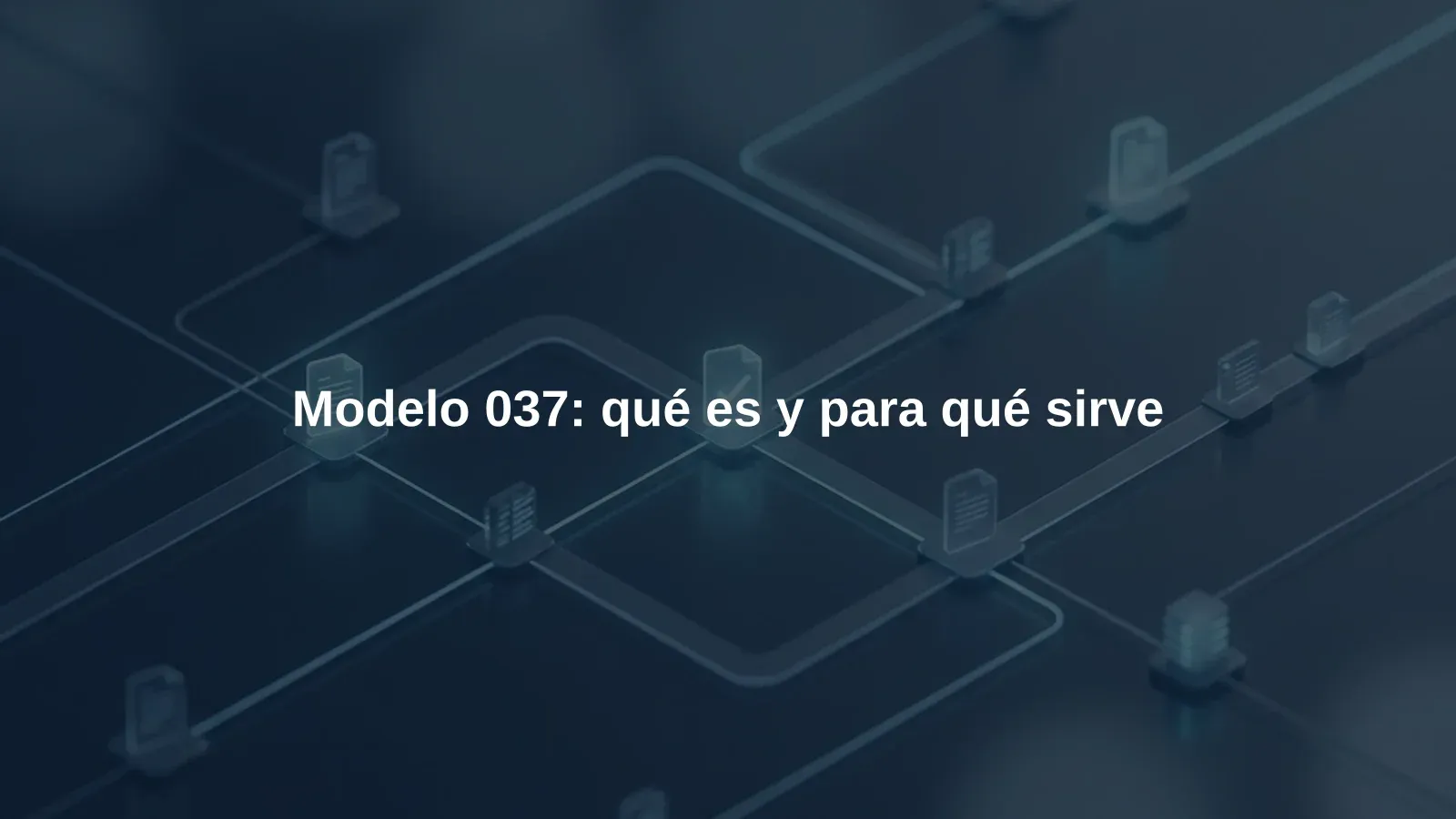 Modelo 037: qué es y para qué sirve