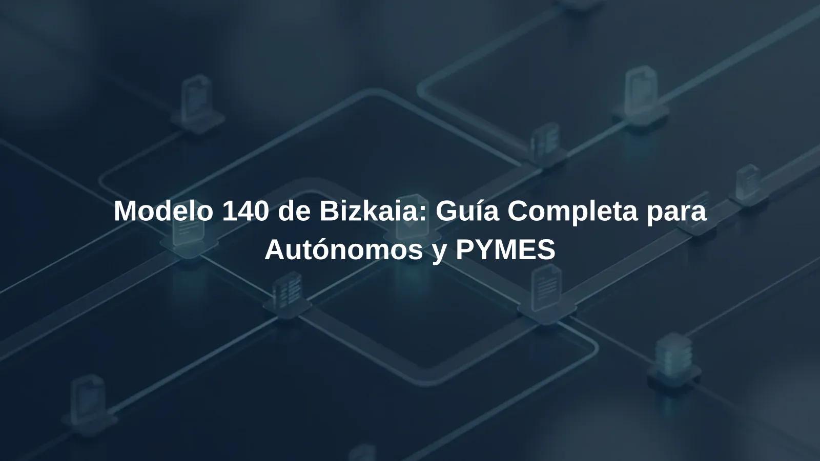 Modelo 140 de Bizkaia: Guía Completa para Autónomos y PYMES