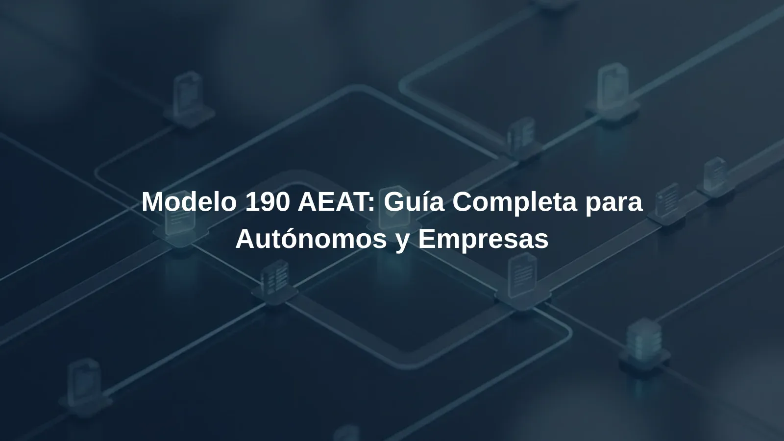 Modelo 190 AEAT: Guía Completa para Autónomos y Empresas