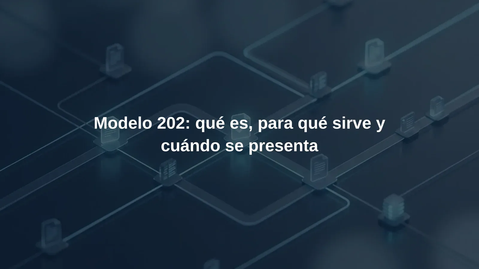Modelo 202: qué es, para qué sirve y cuándo se presenta