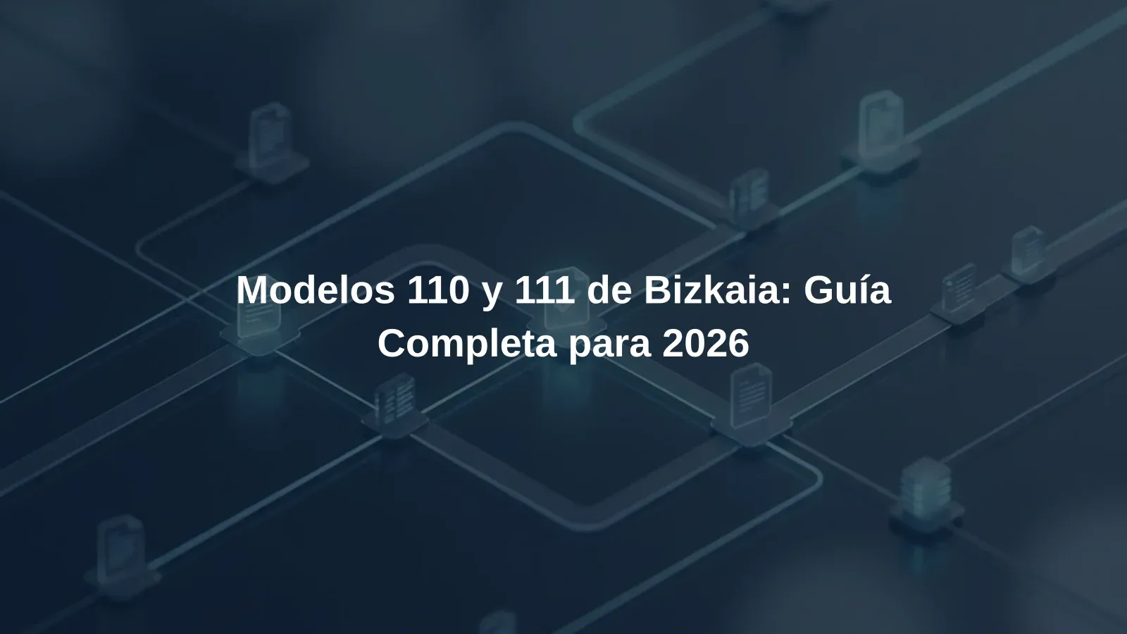 Modelos 110 y 111 de Bizkaia: Guía Completa para 2026