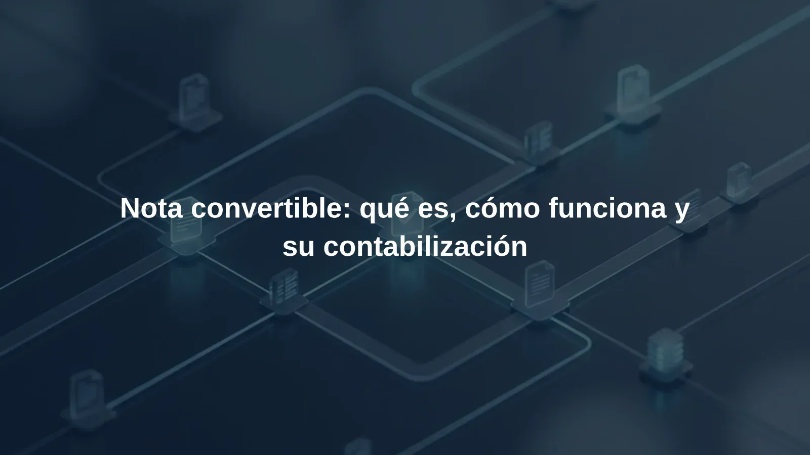 Nota convertible: qué es, cómo funciona y su contabilización