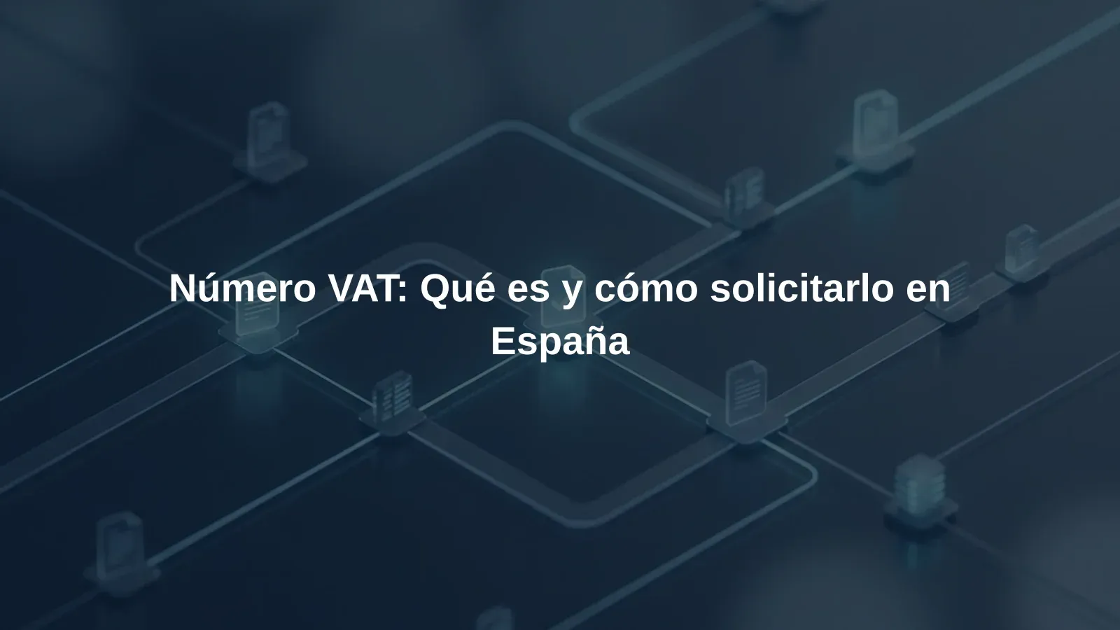 Número VAT: Qué es y cómo solicitarlo en España