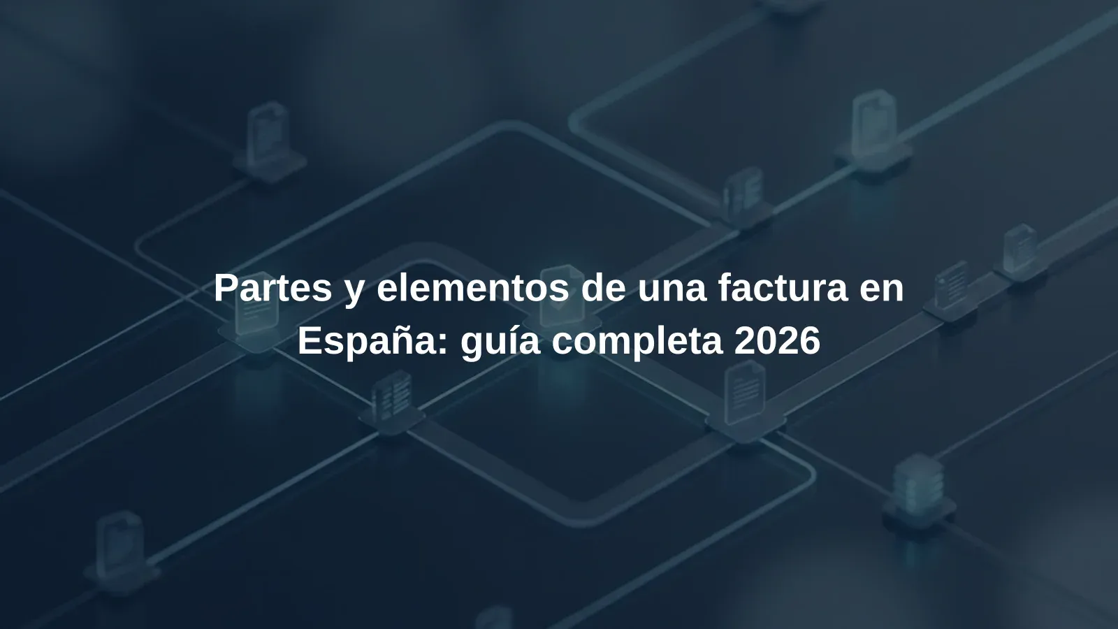 Partes y elementos de una factura en España: guía completa 2026