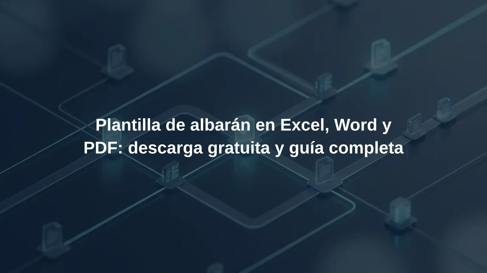 Plantilla de albarán en Excel, Word y PDF: descarga gratuita y guía completa