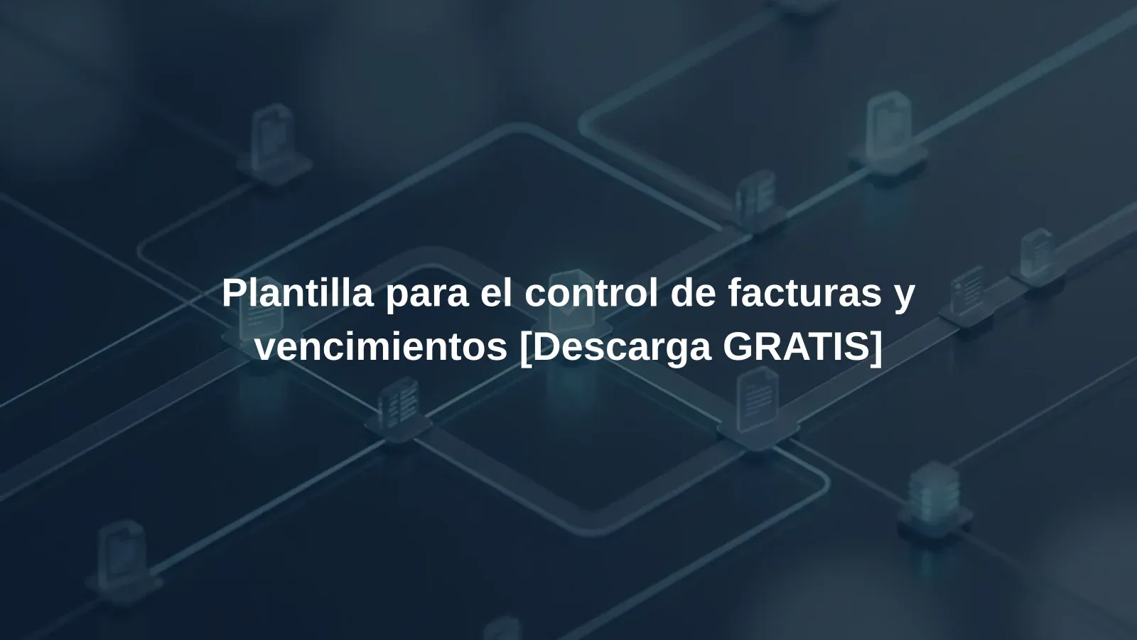 Plantilla para el control de facturas y vencimientos [Descarga GRATIS]