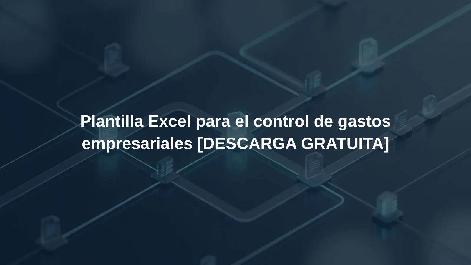 Plantilla Excel para el control de gastos empresariales [DESCARGA GRATUITA]