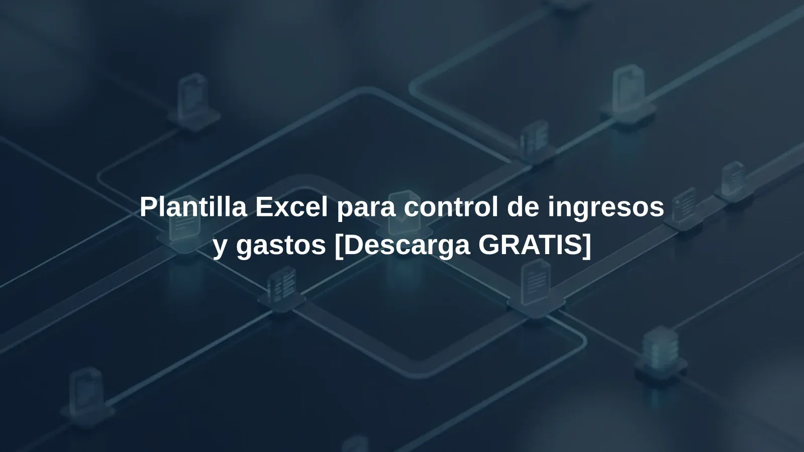 Plantilla Excel para control de ingresos y gastos [Descarga GRATIS]