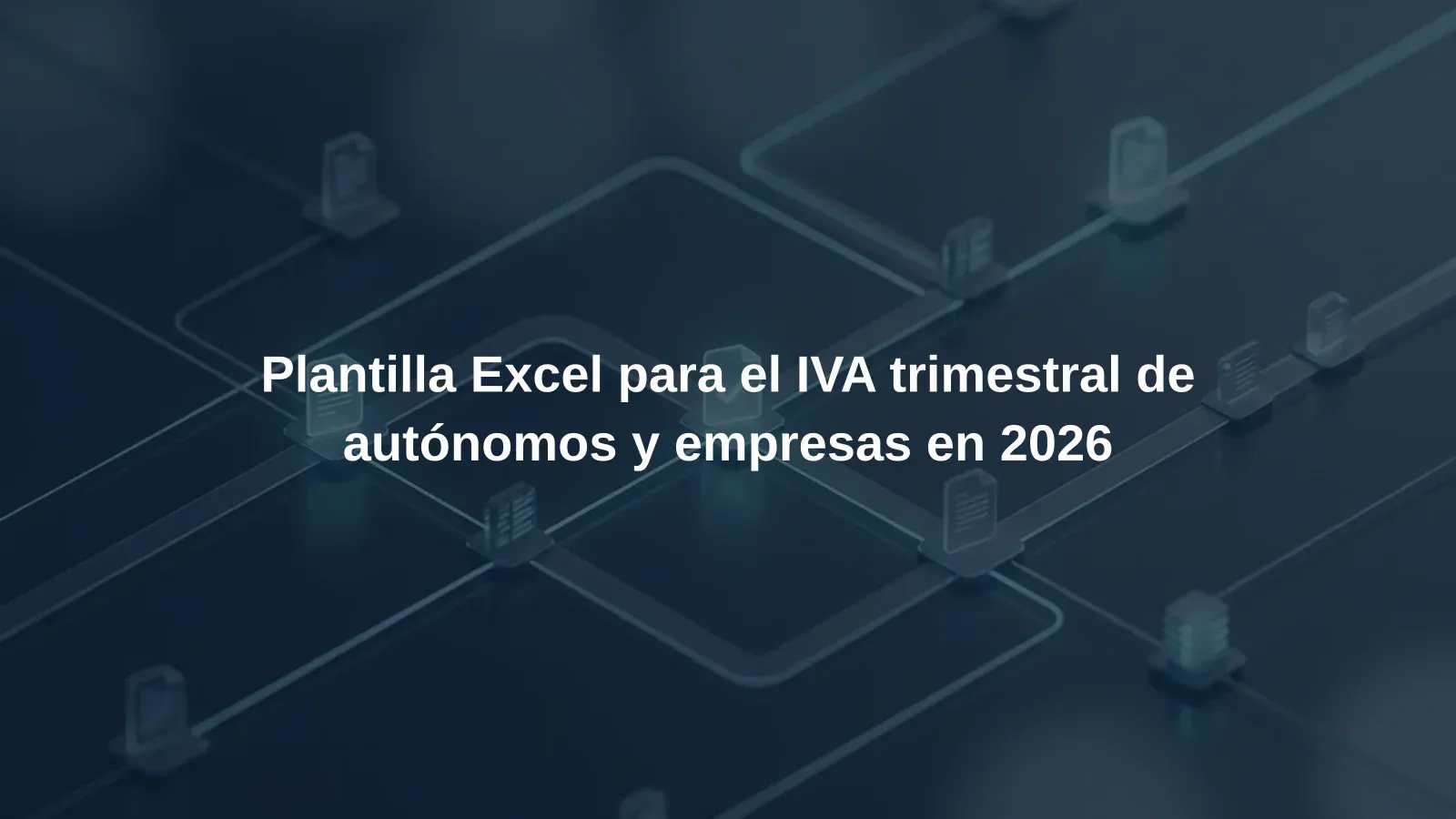 Plantilla Excel para el IVA trimestral de autónomos y empresas en 2026