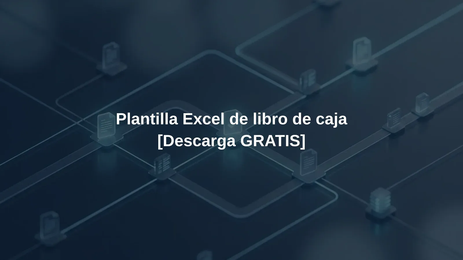 Plantilla Excel de libro de caja [Descarga GRATIS]