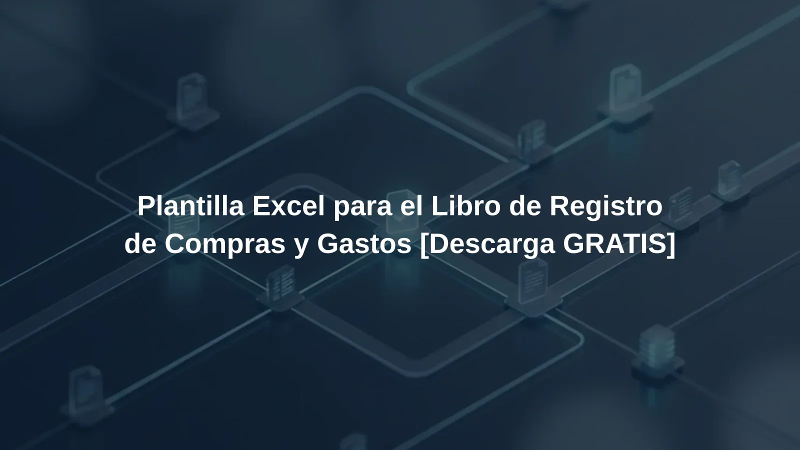 Plantilla Excel para el Libro de Registro de Compras y Gastos [Descarga GRATIS]