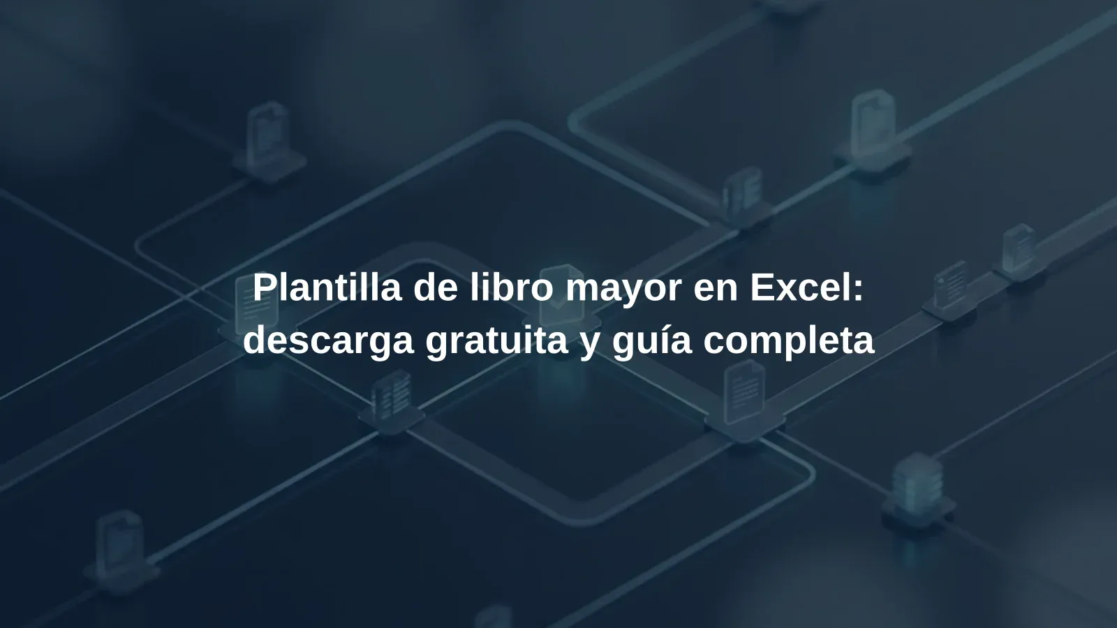 Plantilla de libro mayor en Excel: descarga gratuita y guía completa