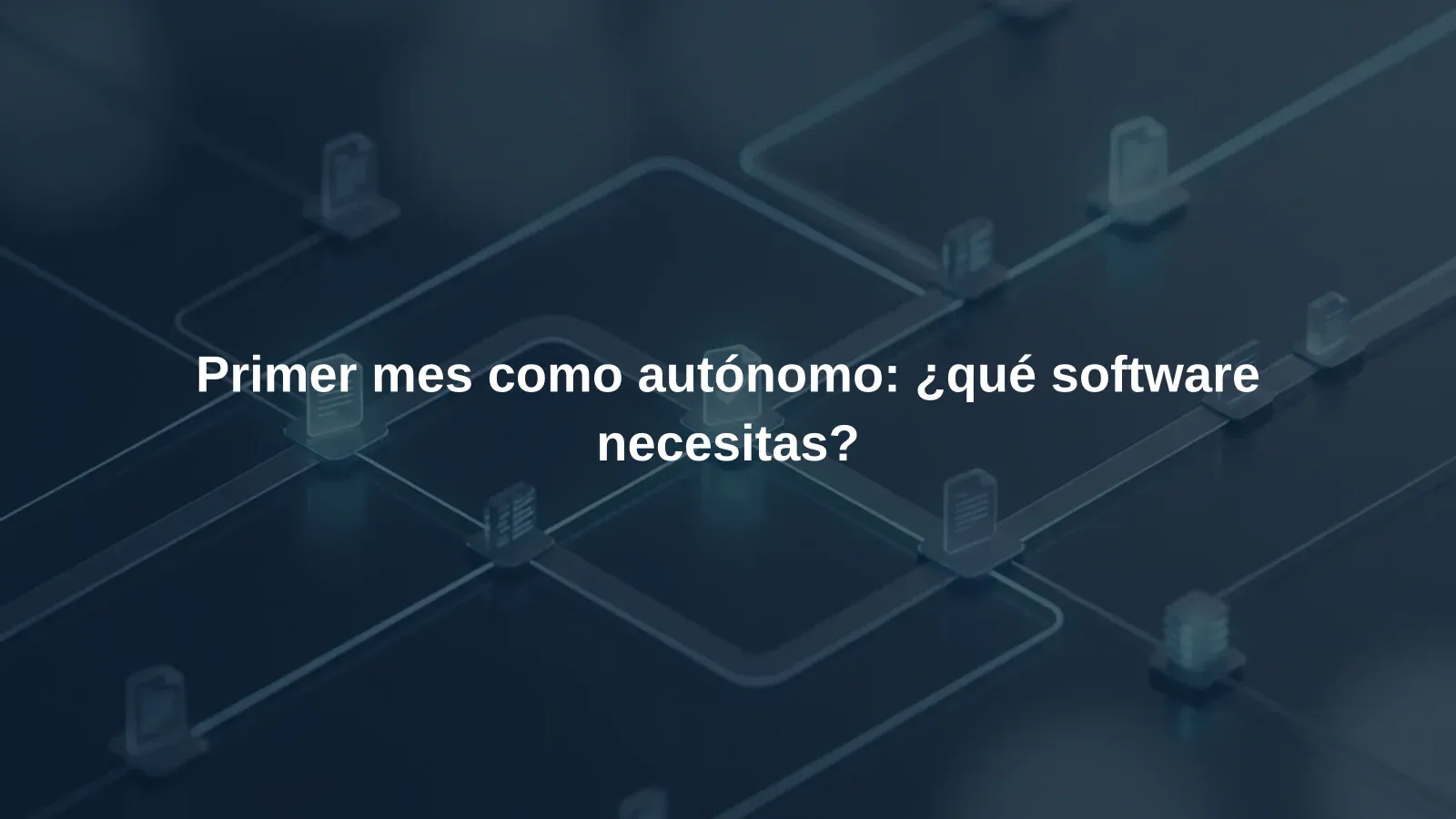 Primer mes como autónomo: ¿qué software necesitas?