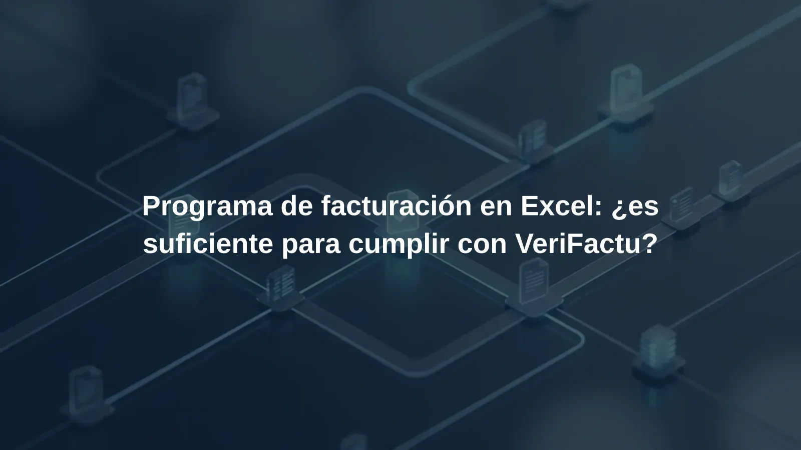 Programa de facturación en Excel: ¿es suficiente para cumplir con VeriFactu?