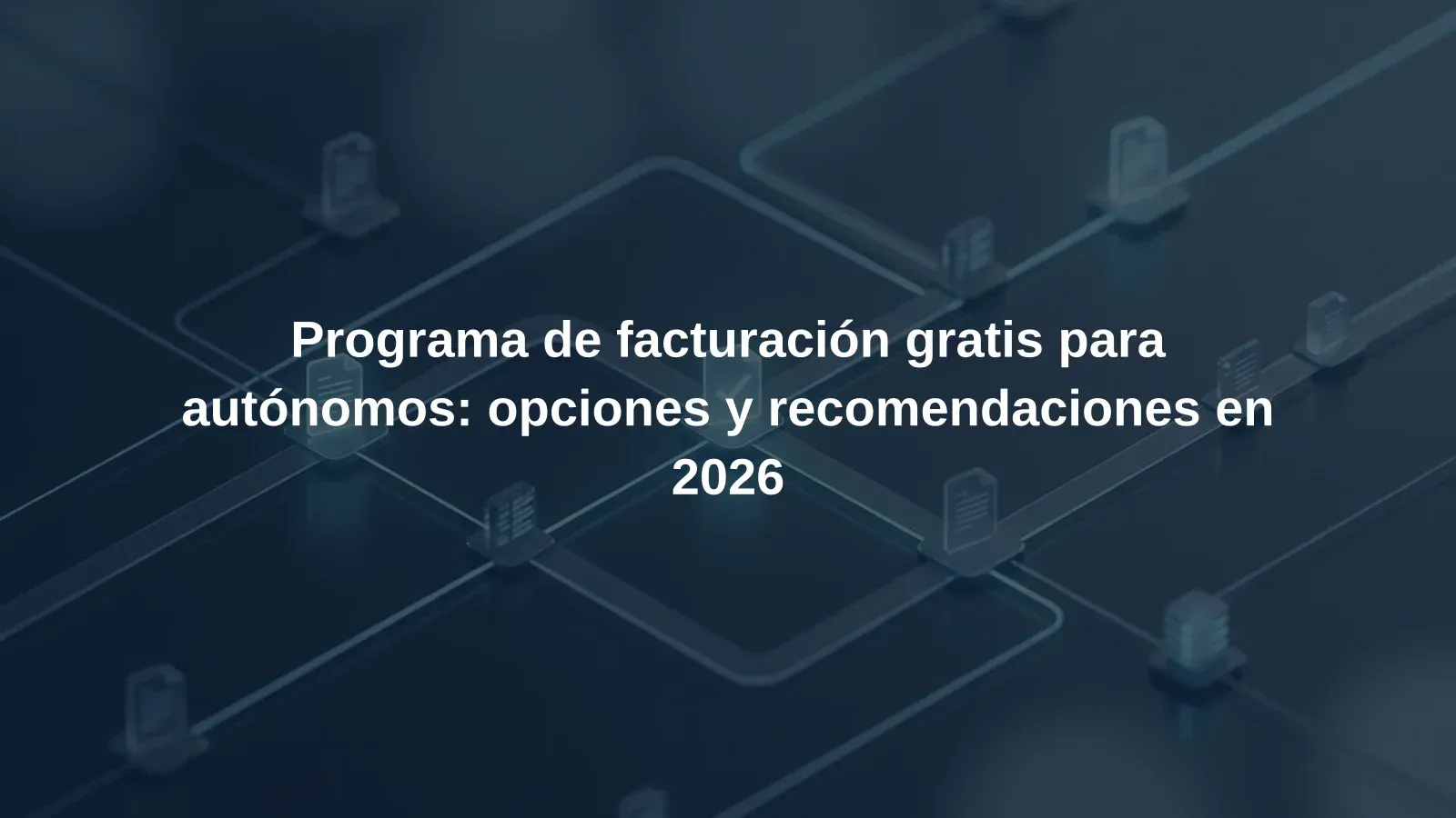 Programa de facturación gratis para autónomos: opciones y recomendaciones en 2026