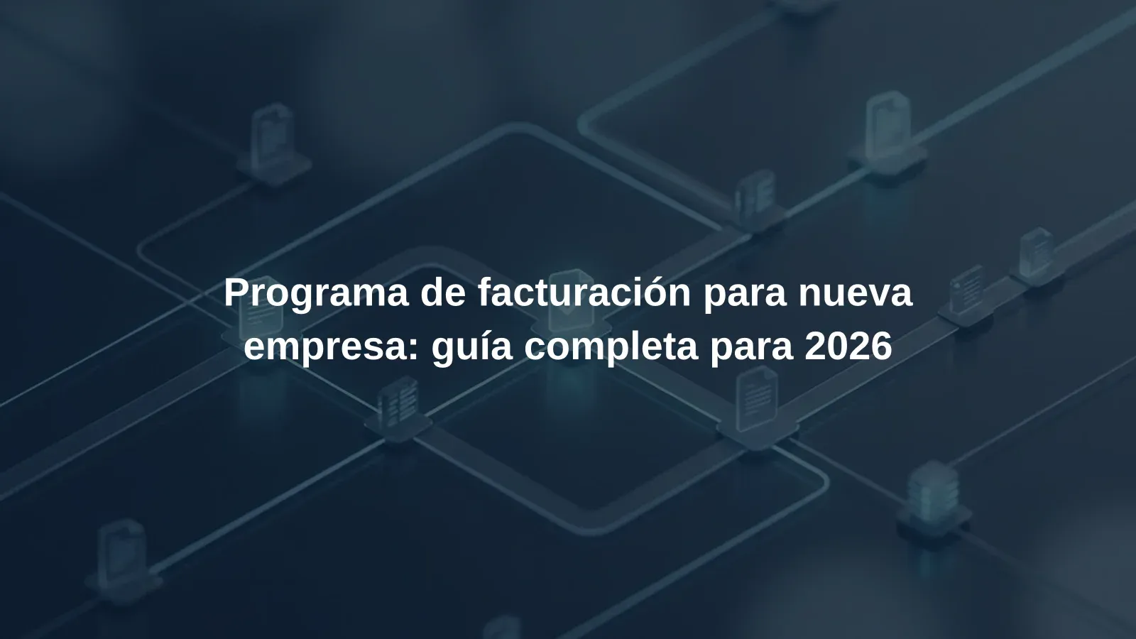 Programa de facturación para nueva empresa: guía completa para 2026
