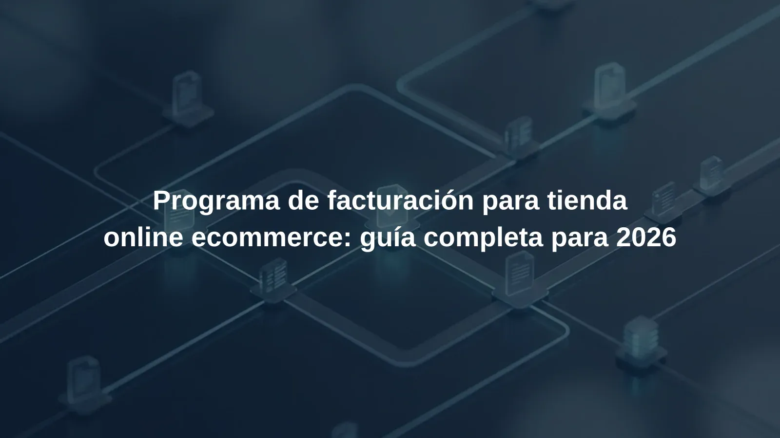 Programa de facturación para tienda online ecommerce: guía completa para 2026