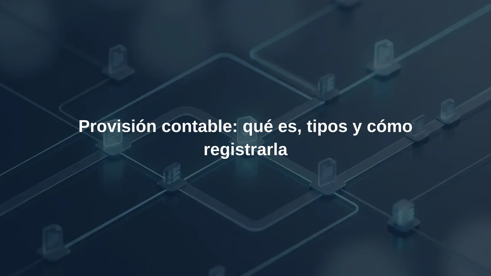 Provisión contable: qué es, tipos y cómo registrarla