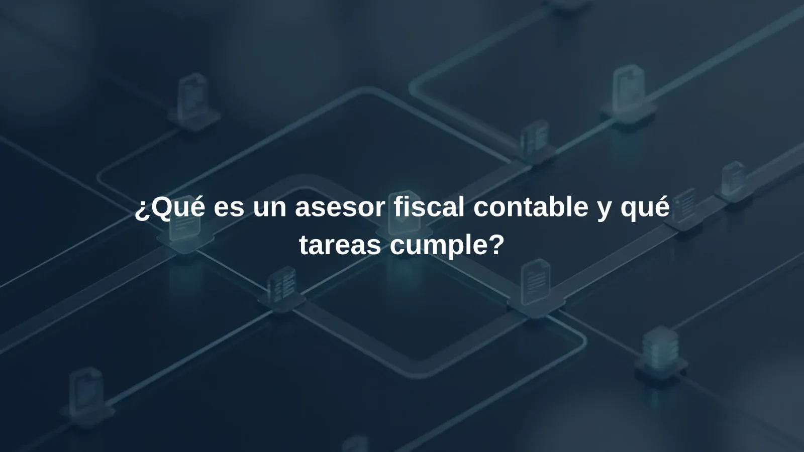 ¿Qué es un asesor fiscal contable y qué tareas cumple?